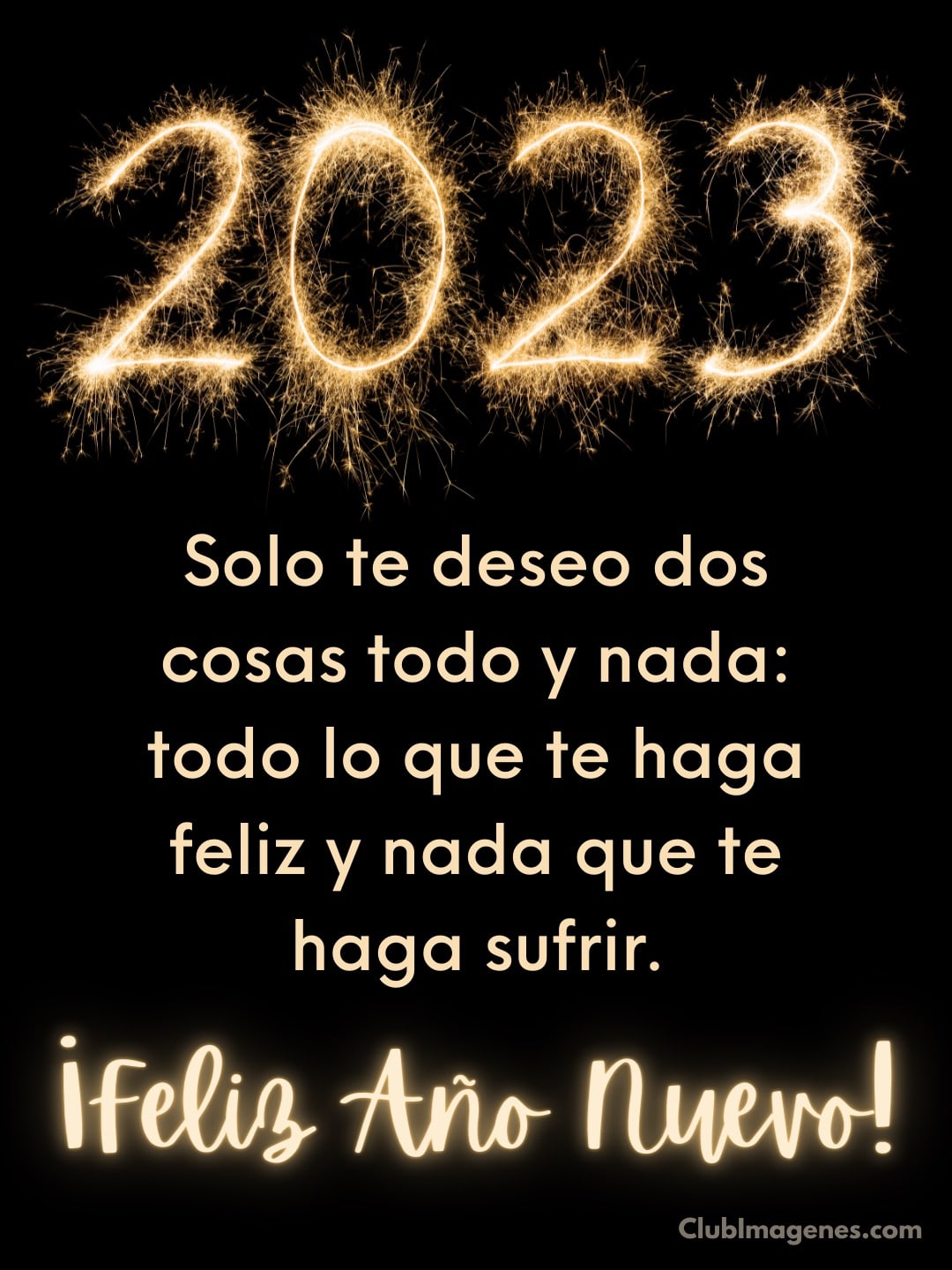 2023. Solo te deseo dos cosas todo y nada: todo lo que te haga feliz y nada que... bengalas en forma de 2023 con texto de deseos de año nuevo