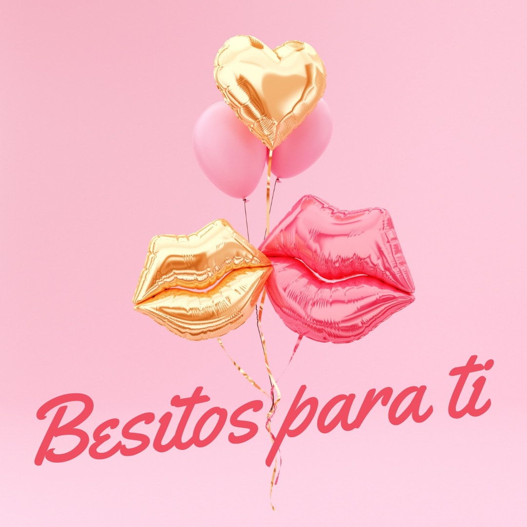 globos dorados y rosas en forma de labios con texto: besitos para ti