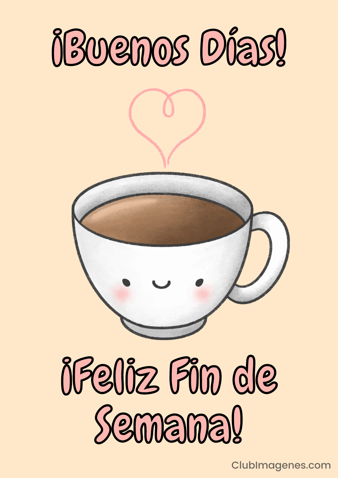 Taza sonriente con café dice '¡Buenos Días! ¡Feliz Fin de Semana!' con un corazón de vapor