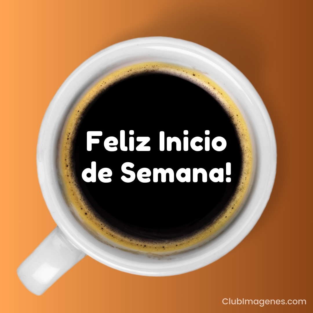 Una taza de café sobre fondo naranja con el mensaje 'Feliz Inicio de Semana'