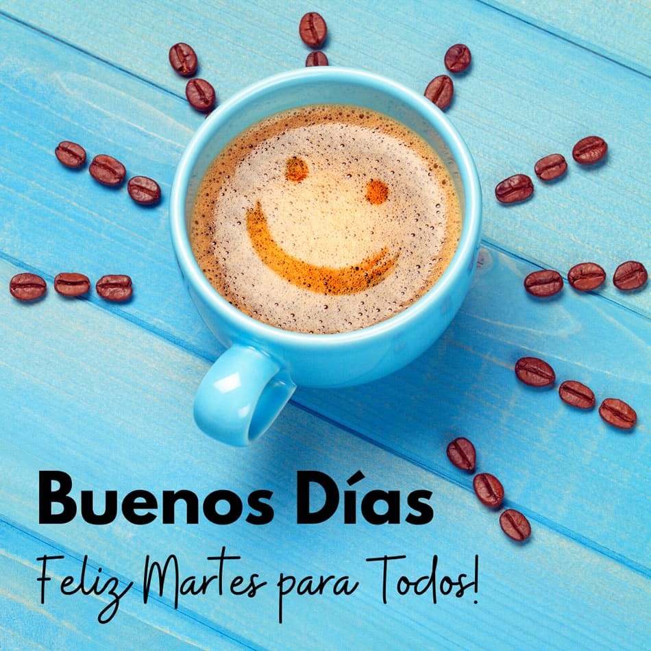 taza de café con cara sonriente y texto: buenos días, feliz martes para todos!