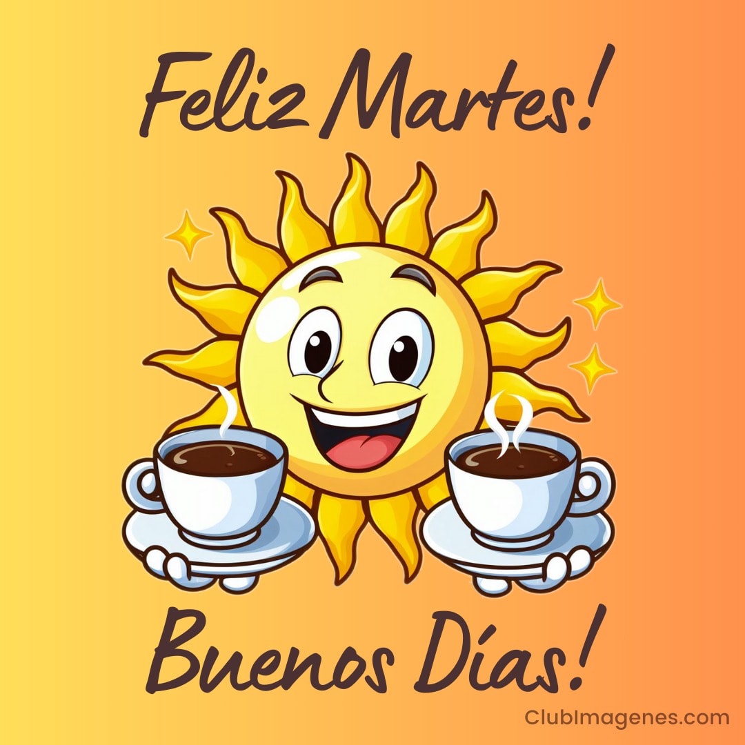 el sol sonriente ofrece dos tazas de café con texto: feliz martes, buenos días