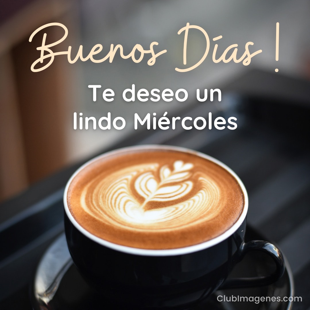 Una taza de café con arte latte y un mensaje de buenos deseos para el miércoles